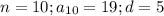 n=10; a_{10}=19; d=5