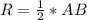 R= \frac{1}{2}*AB \\