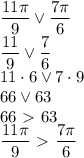 \dfrac{11 \pi }{9} \vee \dfrac{7 \pi }{6}&#10;\\\&#10;\dfrac{11 }{9} \vee \dfrac{7 }{6}&#10;\\\&#10;11\cdot6 \vee7\cdot 9&#10;\\\&#10;66 \vee63&#10;\\\&#10;66\ \textgreater \ 63&#10;\\\&#10;\dfrac{11 \pi }{9} \ \textgreater \ \dfrac{7 \pi }{6}