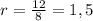 r= \frac{12}{8}=1,5