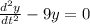 \frac{d^2y}{dt^2} - 9y=0