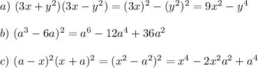 a)~ (3x+y^2)(3x-y^2)=(3x)^2-(y^2)^2=9x^2-y^4\\ \\ b)~ (a^3-6a)^2=a^6-12a^4+36a^2\\ \\ c)~ (a-x)^2(x+a)^2=(x^2-a^2)^2=x^4-2x^2a^2+a^4