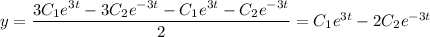 y= \dfrac{3C_1e^{3t}-3C_2e^{-3t}-C_1e^{3t}-C_2e^{-3t}}{2} =&#10;C_1e^{3t}-2C_2e^{-3t}