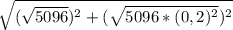 \sqrt{( \sqrt{5096})^2+( \sqrt{5096*(0,2)^2} )^2 }