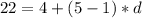 22=4+(5-1)*d