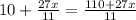 10 + \frac{27x}{11} = \frac{110 + 27x}{11}