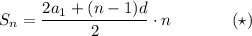 S_n= \dfrac{2a_1+(n-1)d}{2} \cdot n\,\,\,\,\,\,\,\,\,\,\,\,\,\,\,\,\,\,\,\,\,\,(\star)