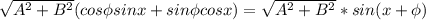 \sqrt{A^2+B^2}(cos \phi sin x+sin \phi cos x)=\sqrt{A^2+B^2}*sin (x+\phi)