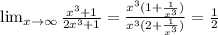 \lim_{x \to \infty} \frac{x^3+1}{2x^3+1} = \frac{x^3(1+ \frac{1}{x^3}) }{x^3(2+ \frac{1}{x^3} )} = \frac{1}{2}