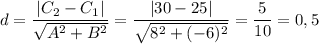 d = \dfrac{|C_2-C_1|}{\sqrt{A^2+B^2}} = \dfrac{|30-25|}{\sqrt{8^2+(-6)^2}}=\dfrac 5{10}=0,5