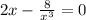 2x-\frac{8}{x^3}=0