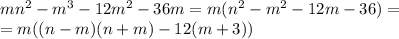 mn^2-m^3-12m^2-36m=m(n^2-m^2-12m-36)= \\ =m((n-m)(n+m)-12(m+3))