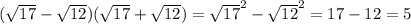 (\sqrt{17} - \sqrt{12} )(\sqrt{17} +\sqrt{12})=\sqrt{17}^{2} - \sqrt{12}^{2}=17-12=5&#10;