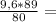 \frac{9,6*89}{80} =