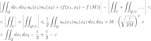 \displaystyle\left|\iint_Qdx_1\,dx_2\,u_n(x_1)u_n(x_2)\times\left(f(x_1,x_2)-f\left(M\right)\right)\right|=\left|\displaystyle\iint_U+\iint_{Q\backslash U}\dots\right|