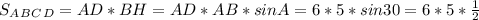 S_A_B_C_D = AD*BH = AD*AB*sinA = 6*5*sin30 = 6*5* \frac{1}{2}