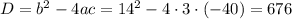 D=b^2-4ac=14^2-4\cdot3\cdot(-40)=676