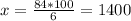 x= \frac{84*100}{6} =1400