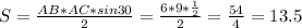 S= \frac{AB*AC*sin30}{2} = \frac{6*9* \frac{1}{2} }{2} = \frac{54}{4} =13.5