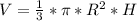 V= \frac{1}{3}* \pi * R^{2} *H