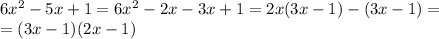 6x^2-5x+1=6x^2-2x-3x+1=2x(3x-1)-(3x-1)= \\ =(3x-1)(2x-1)