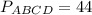 P_{ABCD} =44