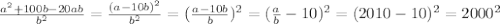 \frac{a^2 + 100b - 20ab}{b^2} = \frac{(a - 10b)^{2} }{b^2} = (\frac{a - 10b}{b} )^2 = (\frac{a}{b} - 10)^2 = (2010 - 10)^{2} = 2000 ^{2}