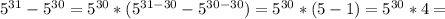 5^{31}- 5^{30} = 5^{30}*( 5^{31-30}- 5^{30-30} )= 5^{30}*(5-1) = 5^{30}*4=