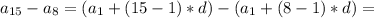 a_{15}-a_8=(a_1+(15-1)*d)-(a_1+(8-1)*d)=