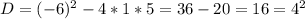 D=(-6)^2-4*1*5=36-20=16=4^2