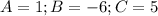 A=1; B=-6; C=5