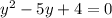 y^2-5y+4=0