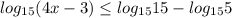 log_{15} (4x-3) \leq log_{15}15-log_{15}5