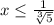 x \leq \frac{1}{ \sqrt[3]{5} }