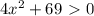 4x^2+69\ \textgreater \ 0