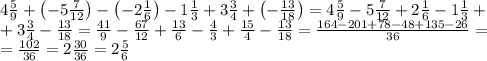 4\frac59+\left(-5\frac7{12}\right)-\left(-2\frac16\right)-1\frac13+3\frac34+\left(-\frac{13}{18}\right)=4\frac59-5\frac7{12}+2\frac16-1\frac13+\\+3\frac34-\frac{13}{18}=\frac{41}9-\frac{67}{12}+\frac{13}6-\frac43+\frac{15}4-\frac{13}{18}=\frac{164-201+78-48+135-26}{36}=\\=\frac{102}{36}=2\frac{30}{36}=2\frac56