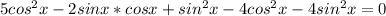 5cos^2x-2sinx*cosx+sin^2x-4cos^2x-4sin^2x=0