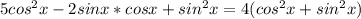 5cos^2x-2sinx*cosx+sin^2x=4(cos^2x+sin^2x)