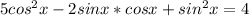 5cos^2x-2sinx*cosx+sin^2x=4