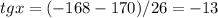 \displaystyle tg x=(-168-170)/26=-13