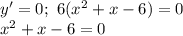 y'=0;\,\, 6(x^2+x-6)=0\\ x^2+x-6=0