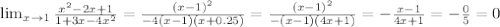 \lim_{x \to 1} \frac{x^2-2x+1}{1+3x-4x^2}= \frac{(x-1)^2}{-4(x-1)(x+0.25)} =\frac{(x-1)^2}{-(x-1)(4x+1)} = -\frac{x-1}{4x+1} =- \frac{0}{5} =0