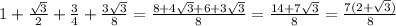 1+ \frac{ \sqrt{3}}{2}+ \frac{3}{4}+ \frac{3 \sqrt{3}}{8}= \frac{8+4 \sqrt{3}+6+3 \sqrt{3}}{8}= \frac{14+7 \sqrt{3} }{8} = \frac{7(2+ \sqrt{3})}{8}