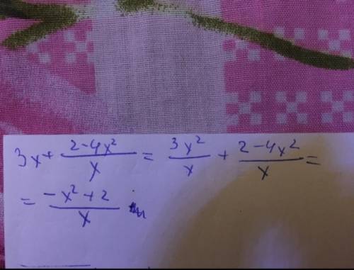 Выполните умножение 3x+ и дальше идет дробь 2-4x²/x