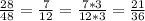 \frac{28}{48} = \frac{7}{12} = \frac{7*3}{12*3}= \frac{21}{36}