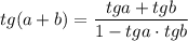 tg (a+b)= \dfrac{tga + tg b}{1-tg a\cdot tgb}