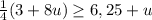 \frac{1}{4} (3+8u) \geq 6,25+u