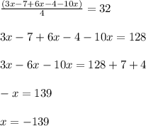 \frac{(3x-7+6x-4-10x)}{4} = 32 \\ \\ 3x-7+6x-4-10x=128 \\ \\ 3x-6x-10x=128+7+4 \\ \\ -x=139 \\ \\ x=-139&#10;&#10;