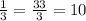 \frac{1}{3} = \frac{33}{3} = 10