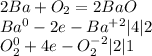 2Ba+O_{2} =2BaO \\ Ba^{0} -2e-Ba^{+2} |4|2\\ O_{2}^{0} +4e-O_{2}^{-2}|2|1